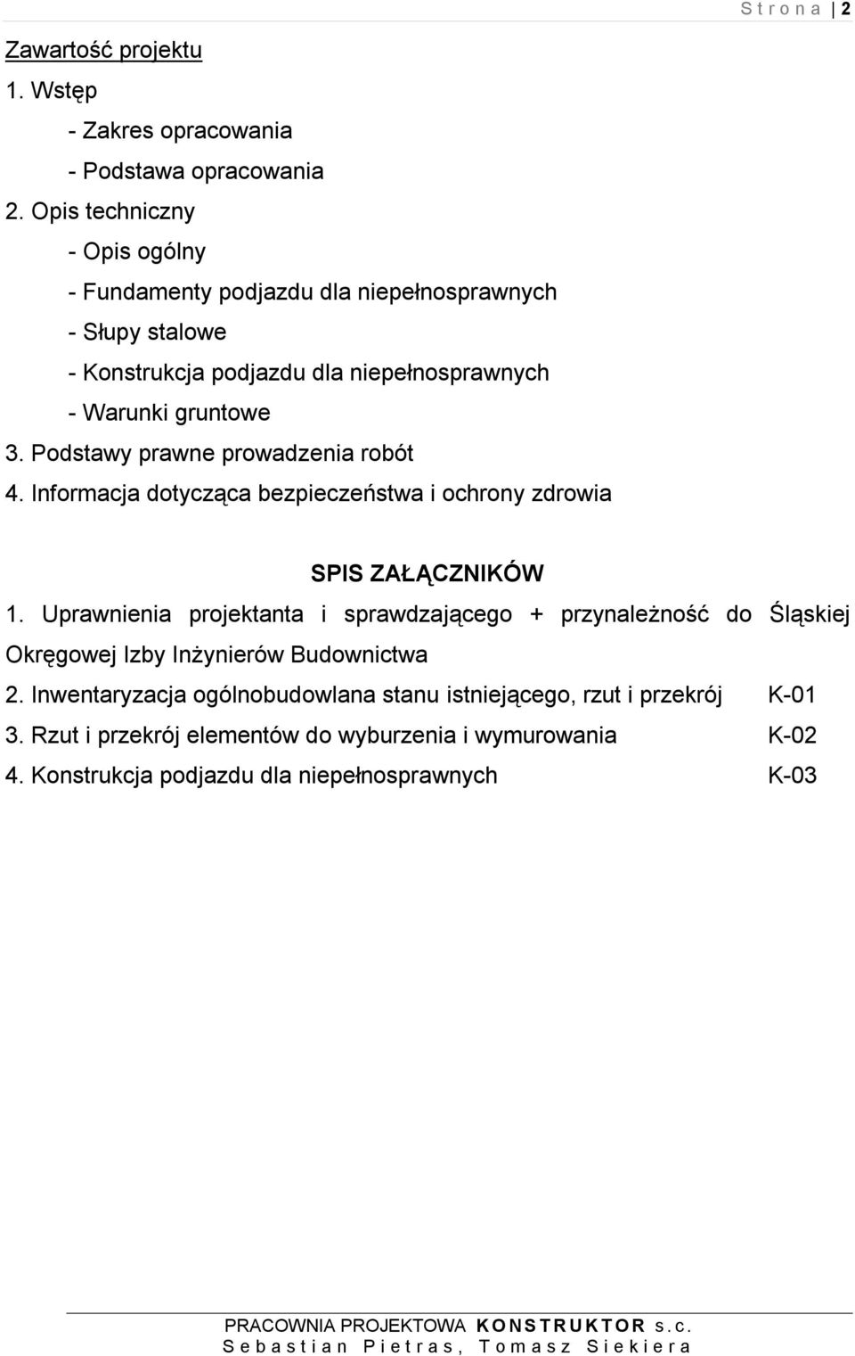 Podstawy prawne prowadzenia robót 4. Informacja dotycząca bezpieczeństwa i ochrony zdrowia SPIS ZAŁĄCZNIKÓW 1.