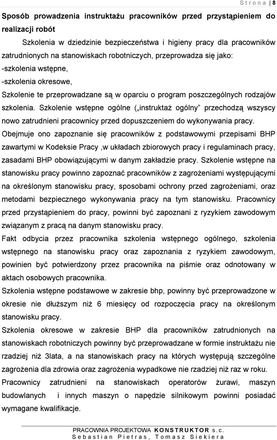 Szkolenie wstępne ogólne ( instruktaż ogólny przechodzą wszyscy nowo zatrudnieni pracownicy przed dopuszczeniem do wykonywania pracy.