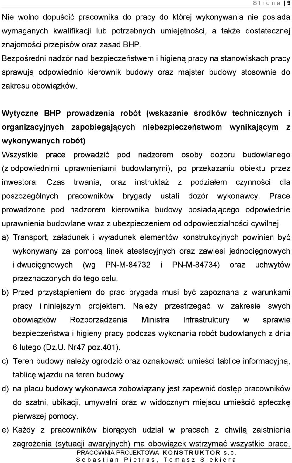 Wytyczne BHP prowadzenia robót (wskazanie środków technicznych i organizacyjnych zapobiegających niebezpieczeństwom wynikającym z wykonywanych robót) Wszystkie prace prowadzić pod nadzorem osoby