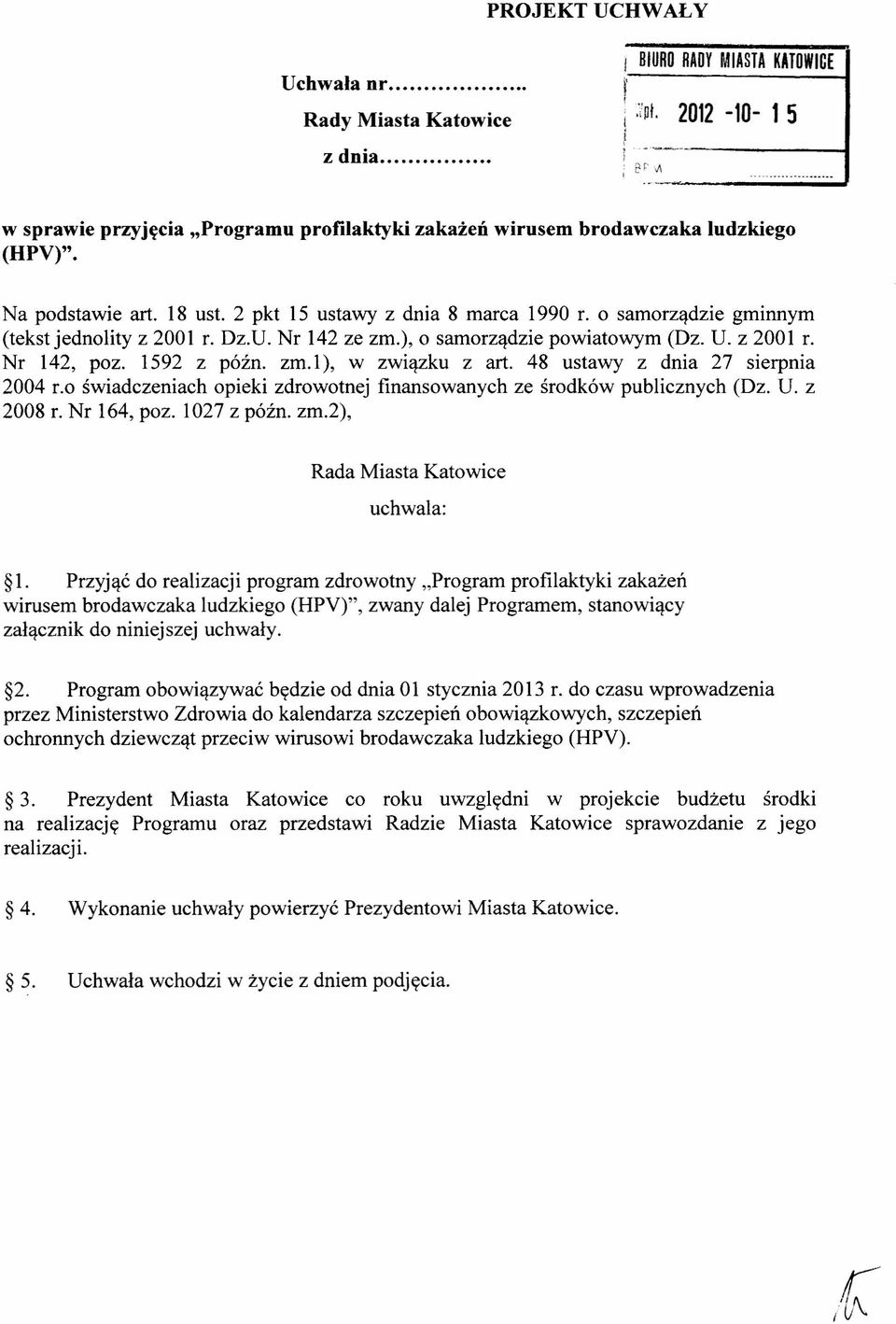 o samorządzie gminnym (tekst jednolity z 2001 r. Dz.U. Nr 142 ze zm.), o samorządzie powiatowym (Dz. U. z 2001 r. Nr 142, poz. 1592 z późno zm. l), w związku z art.