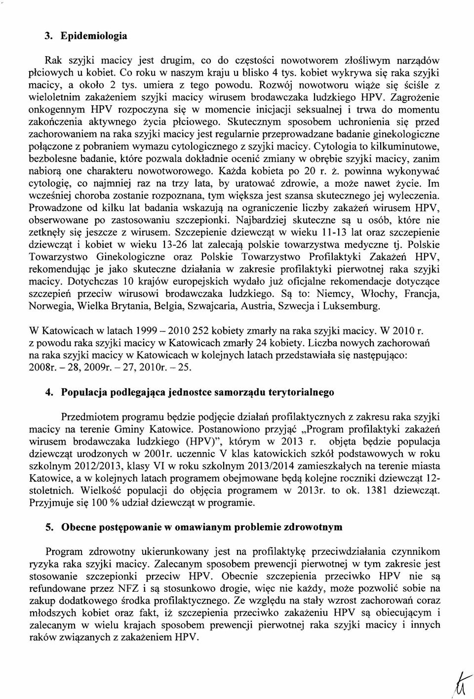 Zagrożenie onkogennym HPV rozpoczyna się w momencie inicjacji seksualnej i trwa do momentu zakończenia aktywnego życia płciowego.