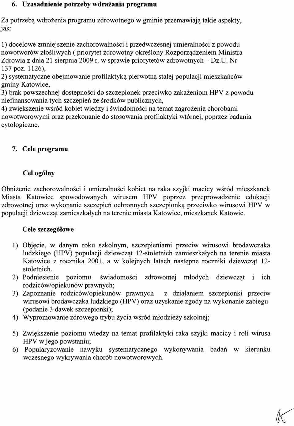 1126), 2) systematyczne obejmowanie profilaktyką pierwotną stałej populacji mieszkańców gminy Katowice, 3) brak powszechnej dostępności do szczepionek przeciwko zakażeniom HPV z powodu