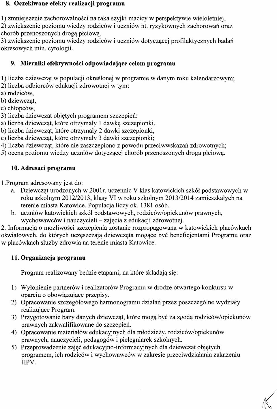 Mierniki efektywności odpowiadające celom programu 1) liczba dziewcząt w populacji określonej w programie w danym roku kalendarzowym; 2) liczba odbiorców edukacji zdrowotnej w tym: a) rodziców, b)