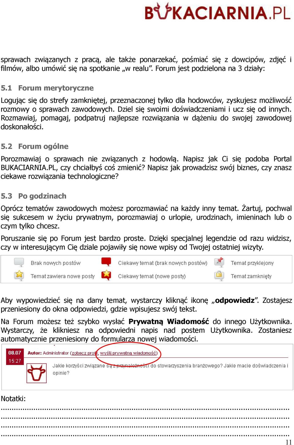 Rozmawiaj, pomagaj, podpatruj najlepsze rozwiązania w dążeniu do swojej zawodowej doskonałości. 5.2 Forum ogólne Porozmawiaj o sprawach nie związanych z hodowlą.