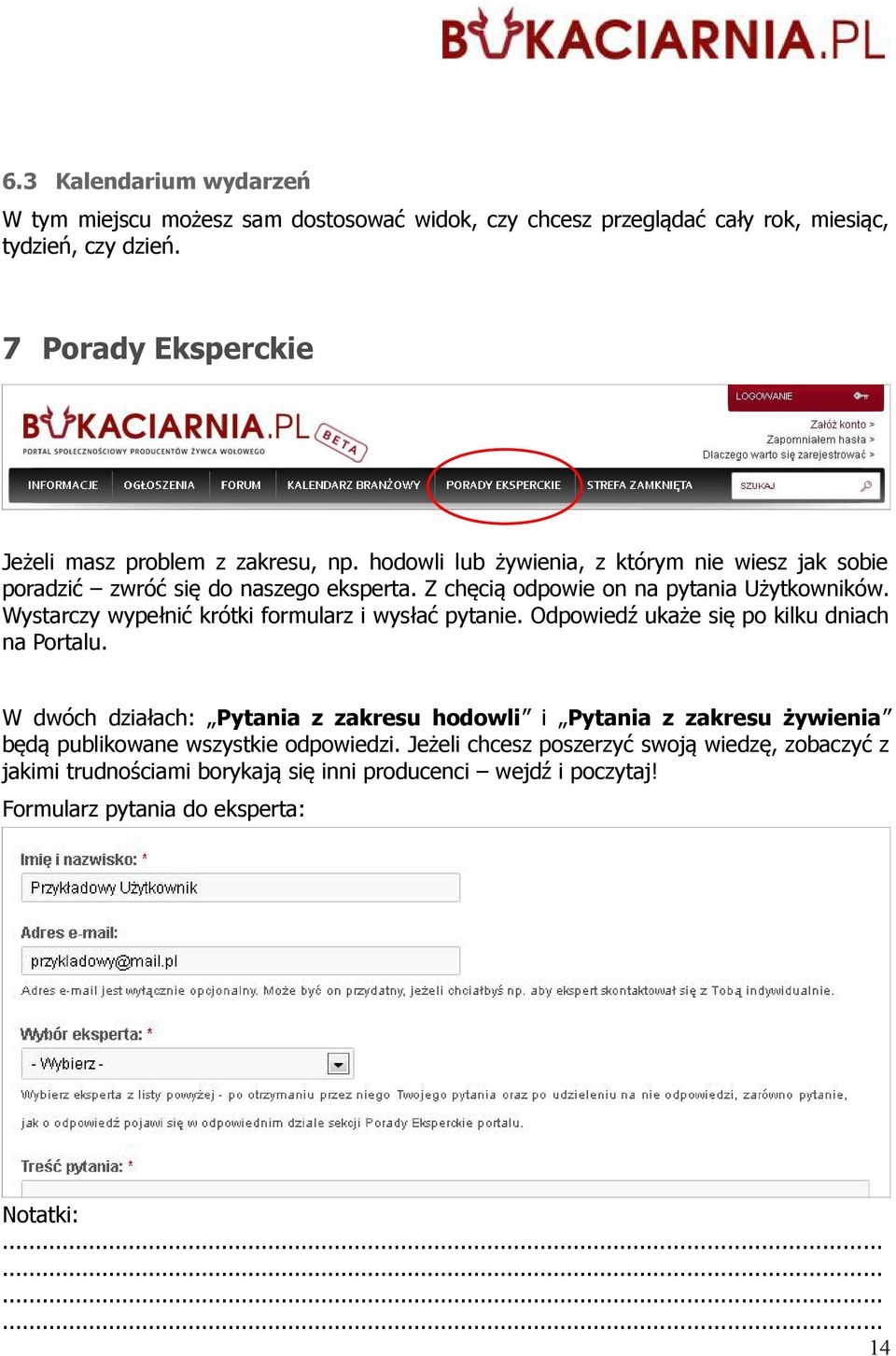 Z chęcią odpowie on na pytania Użytkowników. Wystarczy wypełnić krótki formularz i wysłać pytanie. Odpowiedź ukaże się po kilku dniach na Portalu.
