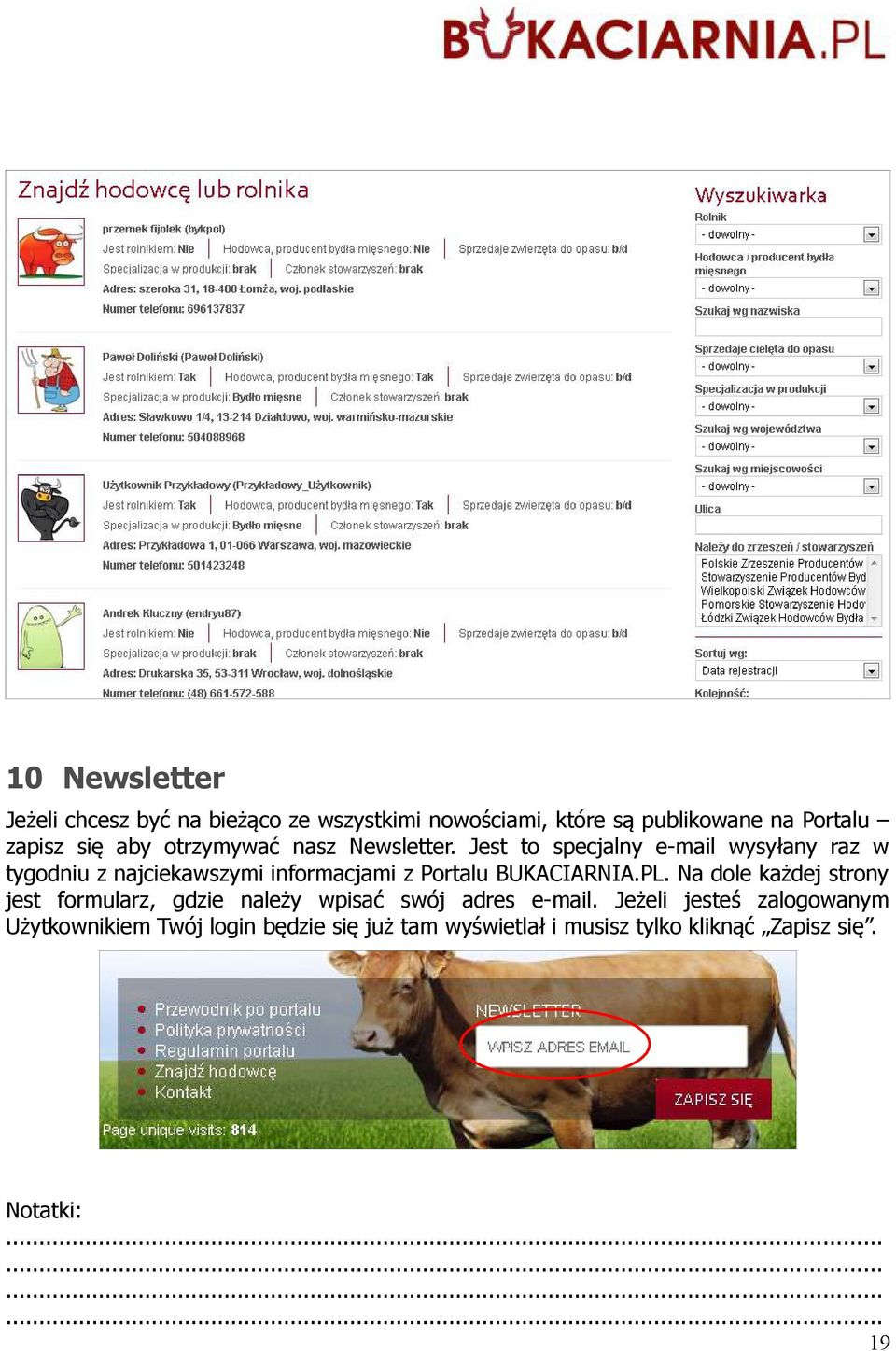 Jest to specjalny e-mail wysyłany raz w tygodniu z najciekawszymi informacjami z Portalu BUKACIARNIA.PL.