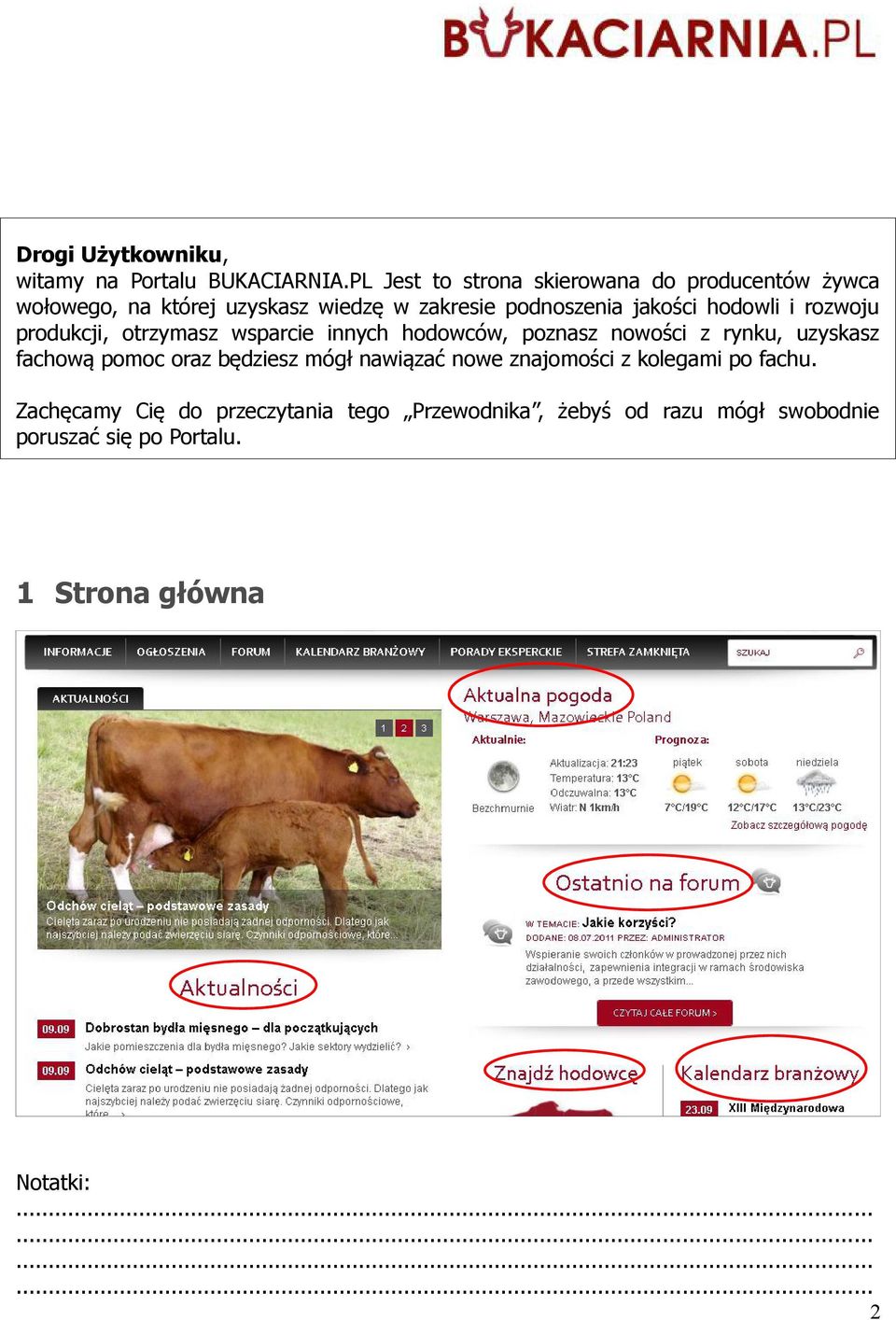 jakości hodowli i rozwoju produkcji, otrzymasz wsparcie innych hodowców, poznasz nowości z rynku, uzyskasz fachową