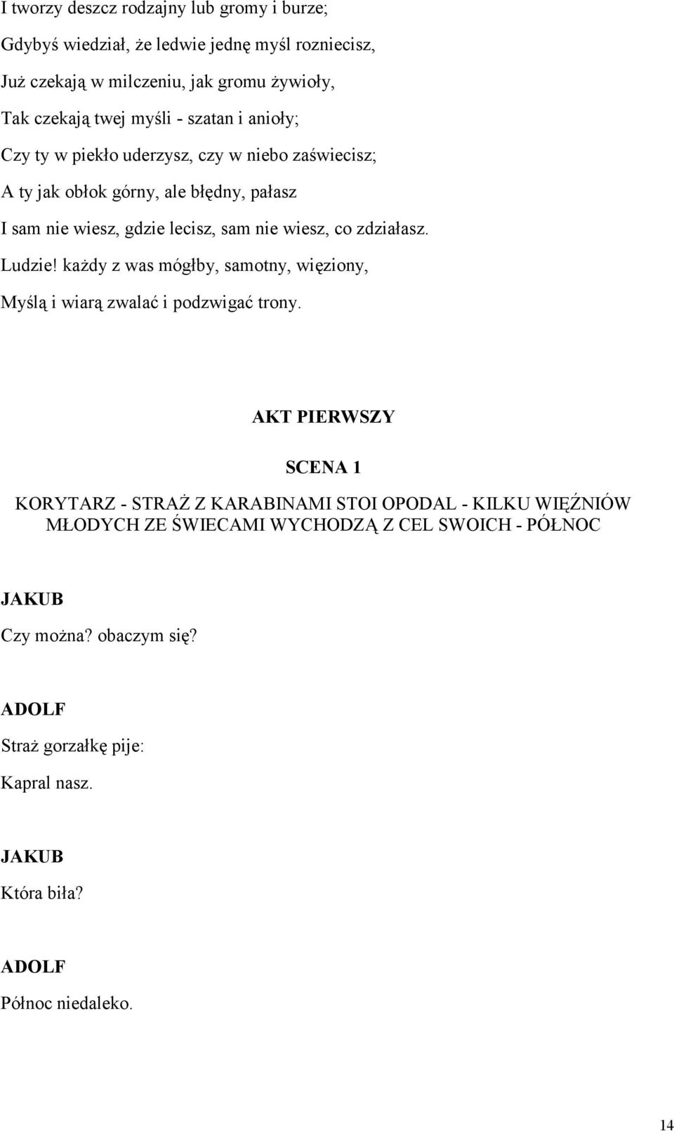 zdziałasz. Ludzie! każdy z was mógłby, samotny, więziony, Myślą i wiarą zwalać i podzwigać trony.