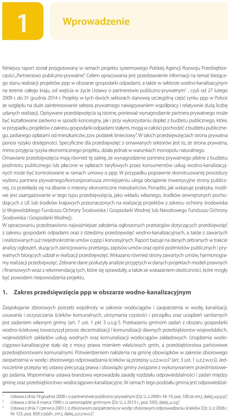 wejścia w życie Ustawy o partnerstwie publiczno-prywatnym 1, czyli od 27 lutego 2009 r. do 31 grudnia 2014 r.