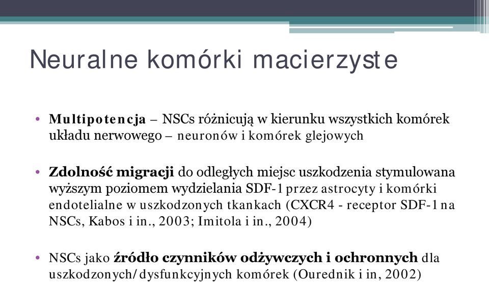 przez astrocyty i komórki endotelialne w uszkodzonych tkankach (CXCR4 - receptor SDF-1 na NSCs, Kabos i in.