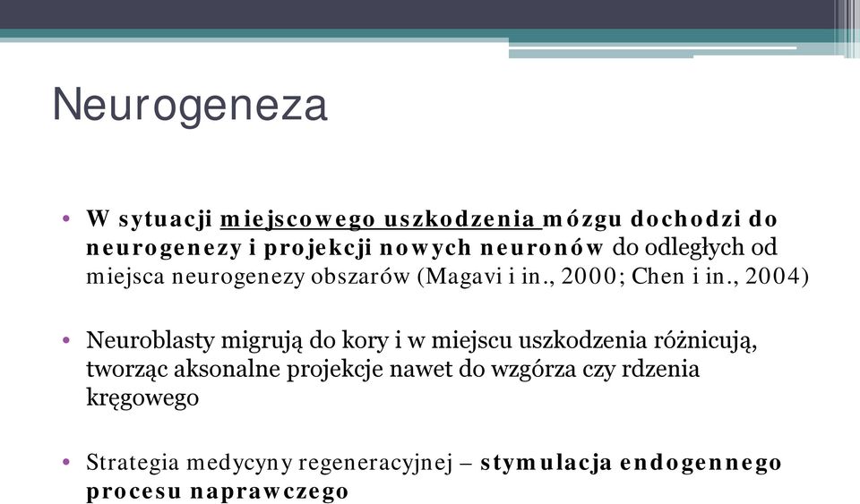 , 2004) Neuroblasty migrują do kory i w miejscu uszkodzenia różnicują, tworząc aksonalne projekcje