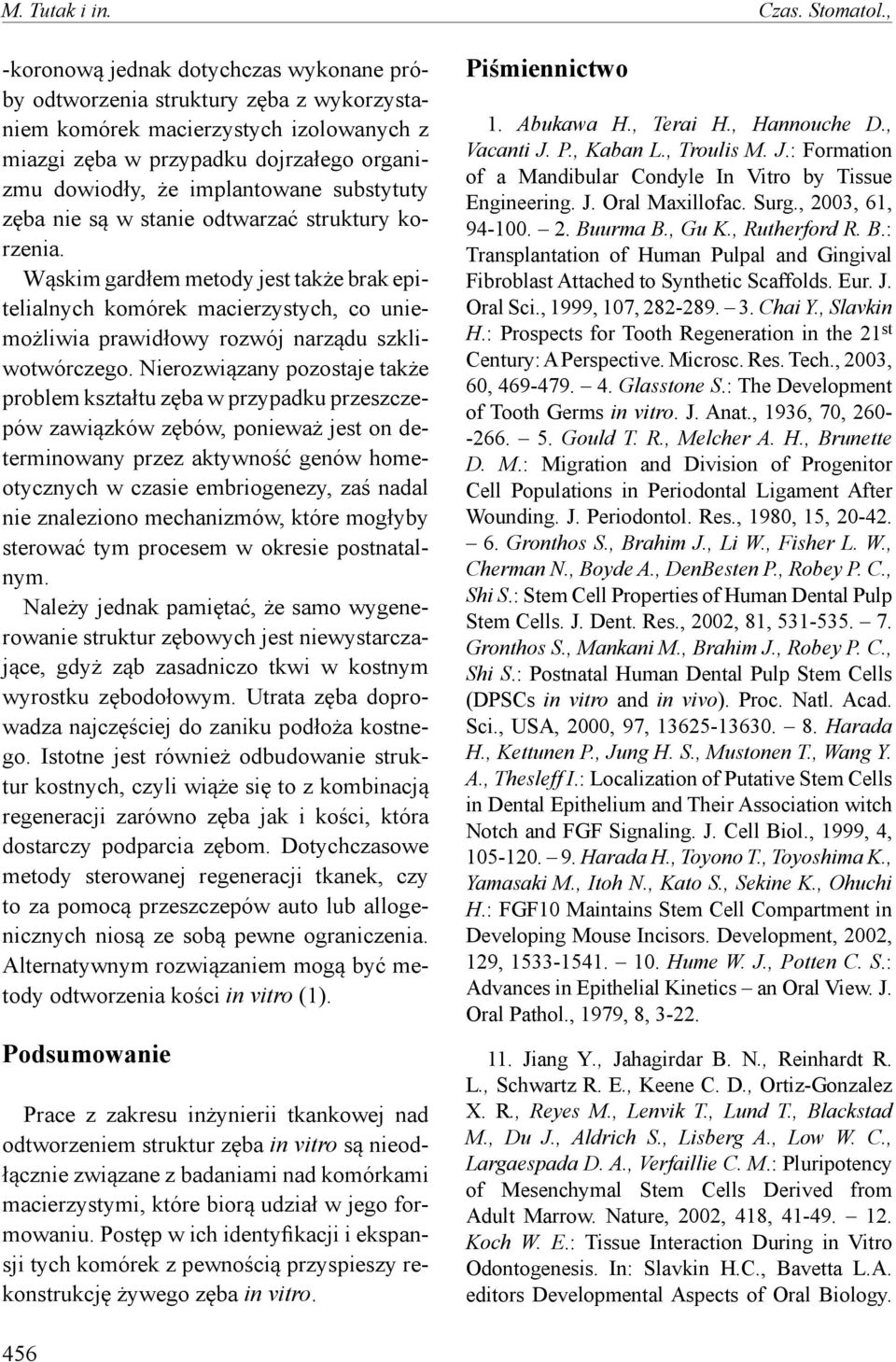 substytuty zęba nie są w stanie odtwarzać struktury korzenia. Wąskim gardłem metody jest także brak epitelialnych komórek macierzystych, co uniemożliwia prawidłowy rozwój narządu szkliwotwórczego.