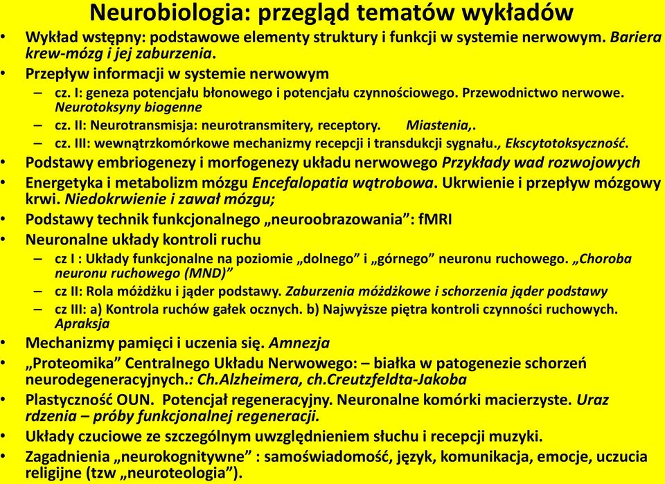 , Ekscytotoksyczność. Podstawy embriogenezy i morfogenezy układu nerwowego Przykłady wad rozwojowych Energetyka i metabolizm mózgu Encefalopatia wątrobowa. Ukrwienie i przepływ mózgowy krwi.