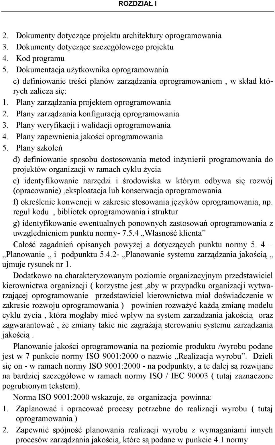 Plany zarządzania konfiguracją oprogramowania 3. Plany weryfikacji i walidacji oprogramowania 4. Plany zapewnienia jakości oprogramowania 5.