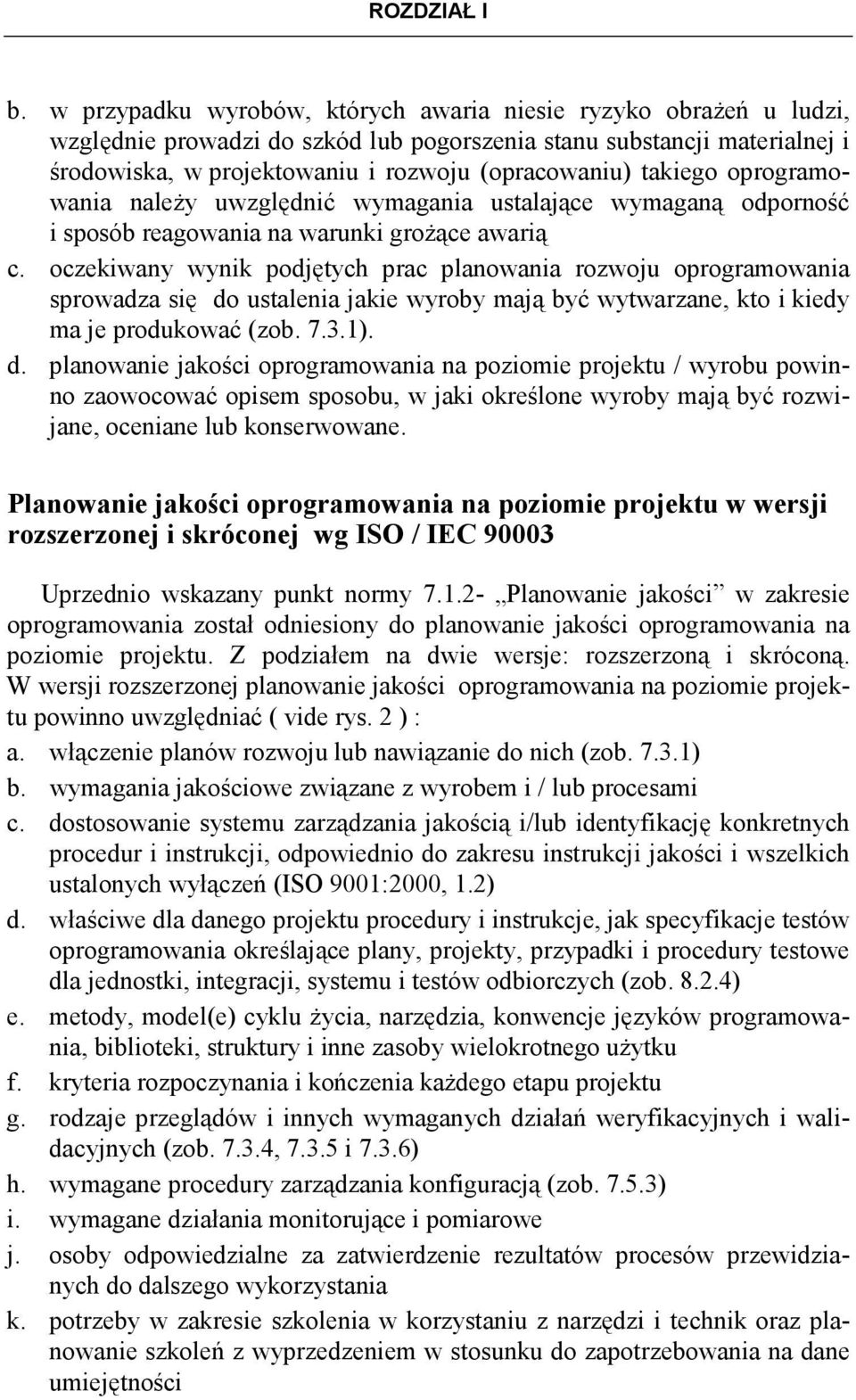 takiego oprogramowania naleŝy uwzględnić wymagania ustalające wymaganą odporność i sposób reagowania na warunki groŝące awarią c.