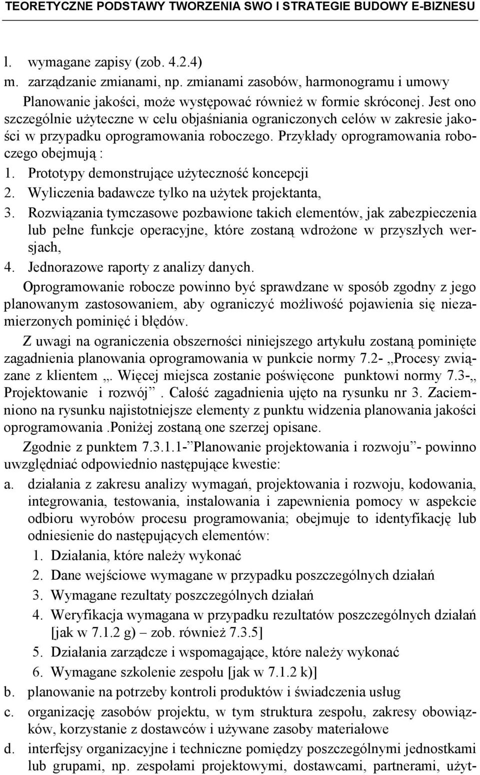 Jest ono szczególnie uŝyteczne w celu objaśniania ograniczonych celów w zakresie jakości w przypadku oprogramowania roboczego. Przykłady oprogramowania roboczego obejmują : 1.