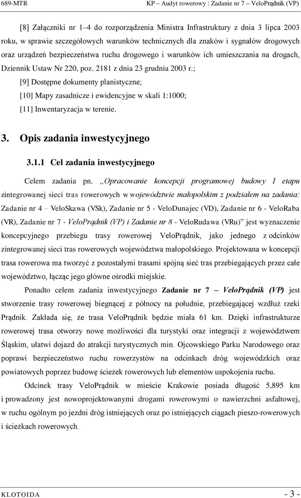 ; [9] Dostępne dokumenty planistyczne; [10] Mapy zasadnicze i ewidencyjne w skali 1:1000; [11] Inwentaryzacja w terenie. 3. Opis zadania inwestycyjnego 3.1.1 Cel zadania inwestycyjnego Celem zadania pn.