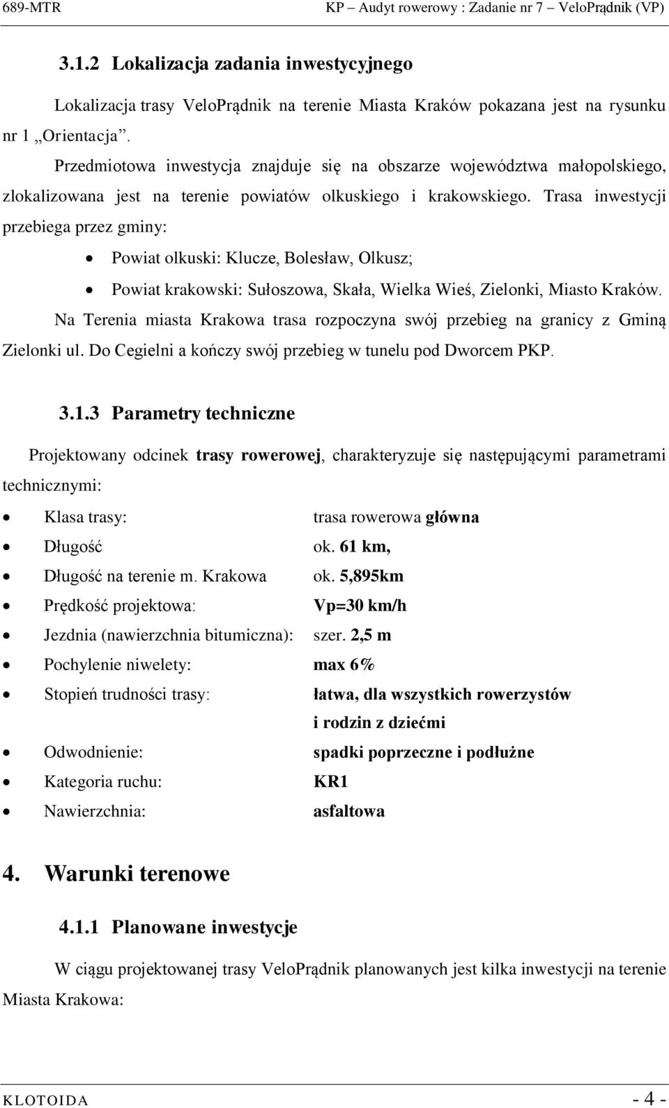 Trasa inwestycji przebiega przez gminy: Powiat olkuski: Klucze, Bolesław, Olkusz; Powiat krakowski: Sułoszowa, Skała, Wielka Wieś, Zielonki, Miasto Kraków.