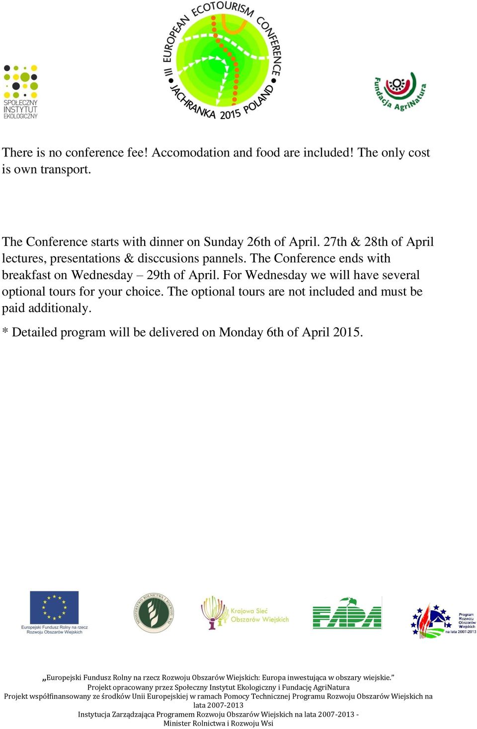 The Conference ends with breakfast on Wednesday 29th of April. For Wednesday we will have several optional tours for your choice.
