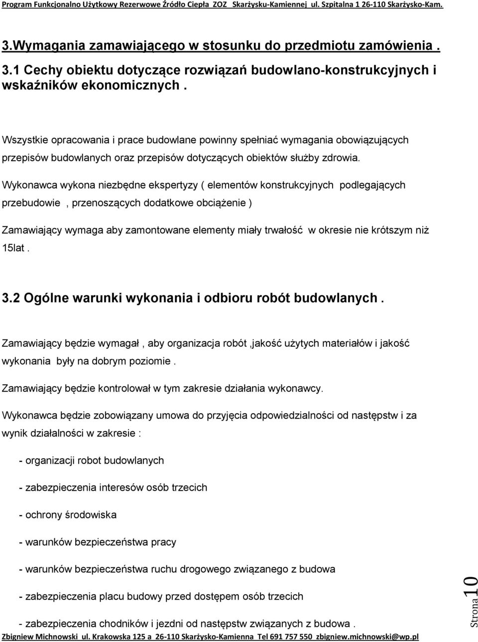 Wykonawca wykona niezbędne ekspertyzy ( elementów konstrukcyjnych podlegających przebudowie, przenoszących dodatkowe obciążenie ) Zamawiający wymaga aby zamontowane elementy miały trwałość w okresie