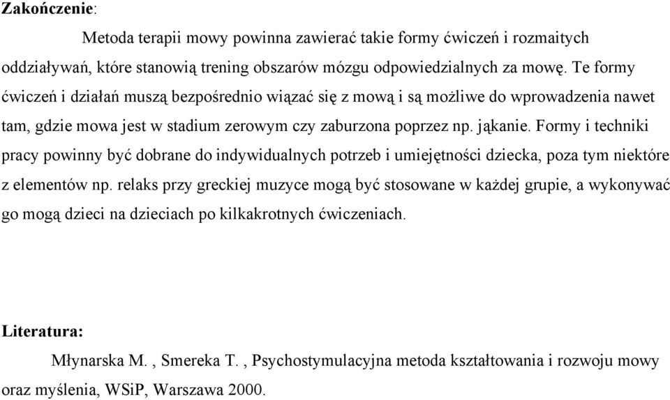 Formy i techniki pracy powinny być dobrane do indywidualnych potrzeb i umiejętności dziecka, poza tym niektóre z elementów np.