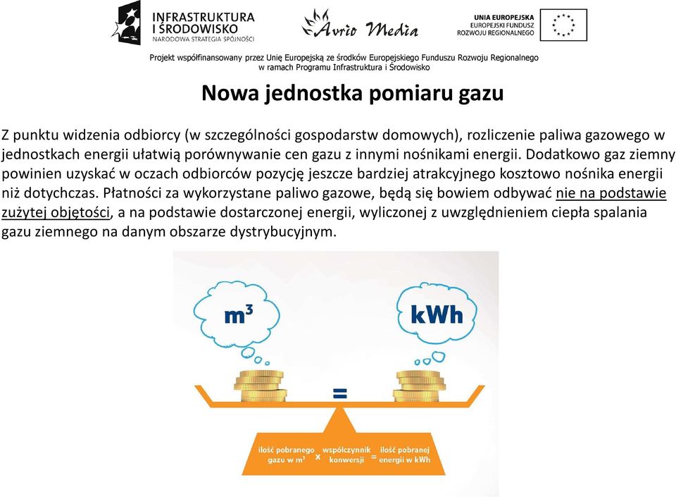 Dodatkowo gaz ziemny powinien uzyskać w oczach odbiorców pozycję jeszcze bardziej atrakcyjnego kosztowo nośnika energii niż dotychczas.