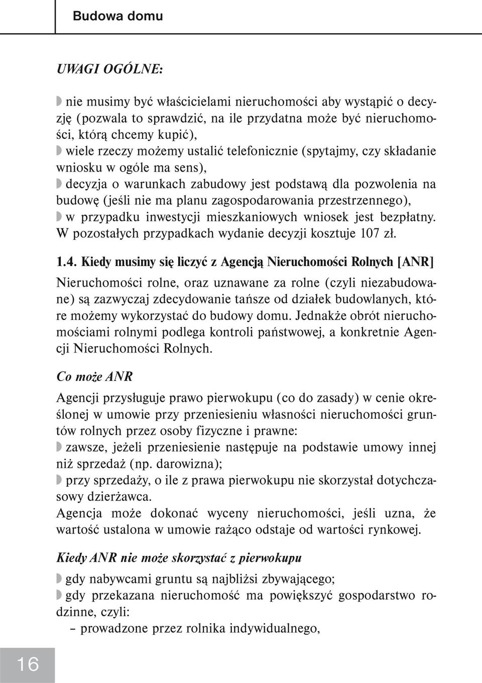 przypadku inwestycji mieszkaniowych wniosek jest bezpłatny. W pozostałych przypadkach wydanie decyzji kosztuje 107 zł. 1.4.