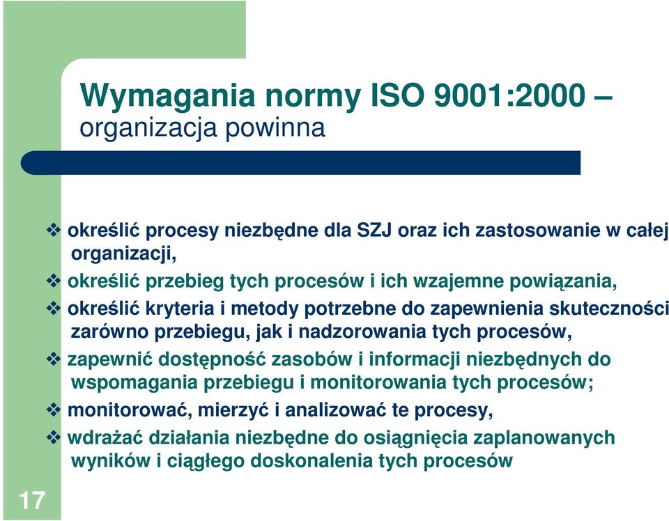nadzorowania tych procesów, zapewni dostpno zasobów i informacji niezbdnych do wspomagania przebiegu i monitorowania tych procesów;
