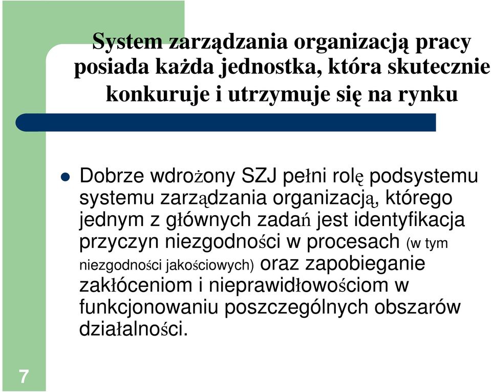 głównych zada jest identyfikacja przyczyn niezgodnoci w procesach (w tym niezgodnoci jakociowych)