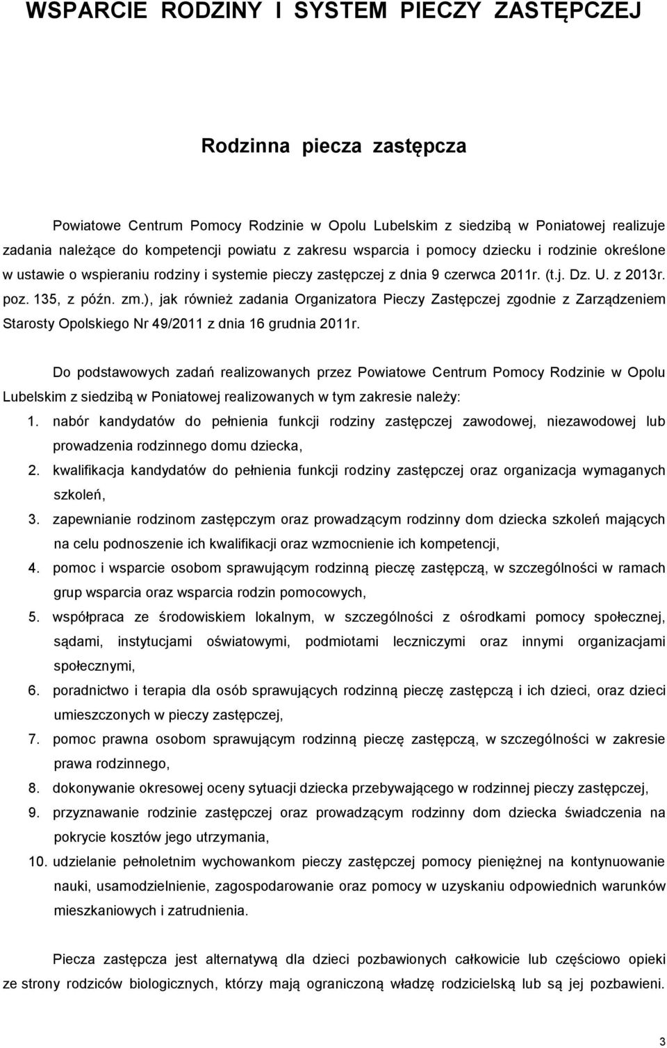 ), jak również zadania Organizatora Pieczy Zastępczej zgodnie z Zarządzeniem Starosty Opolskiego Nr 49/2011 z dnia 16 grudnia 2011r.