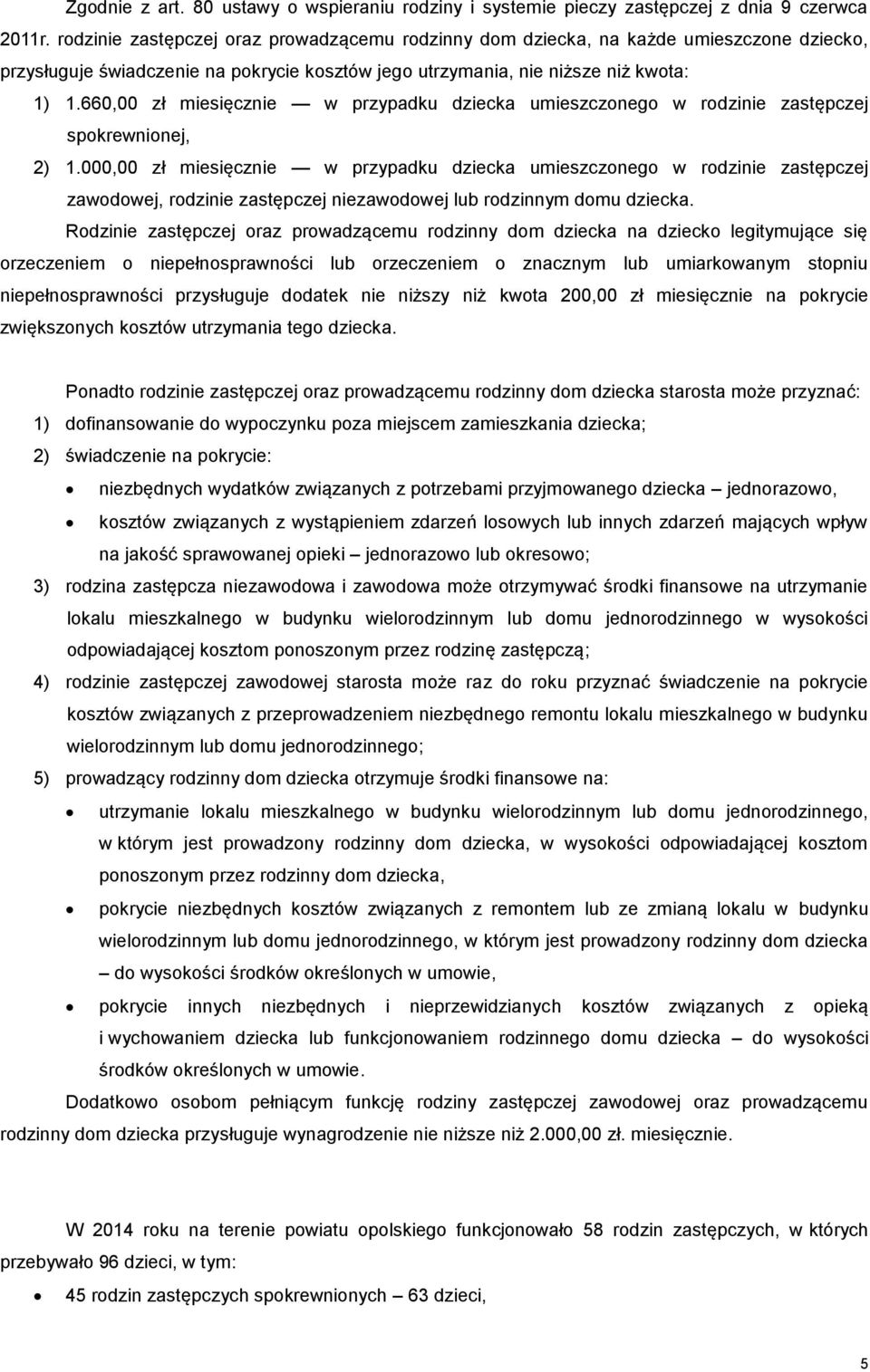 660,00 zł miesięcznie w przypadku dziecka umieszczonego w rodzinie zastępczej spokrewnionej, 2) 1.