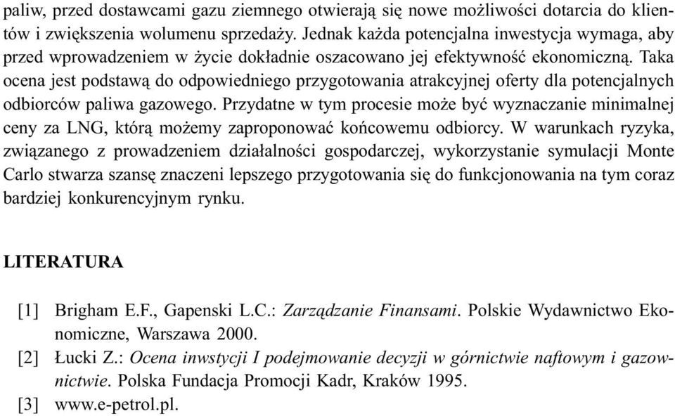 Taka ocena jest podstaw¹ do odpowiedniego przygotowania atrakcyjnej oferty dla potencjalnych odbiorców paliwa gazowego.