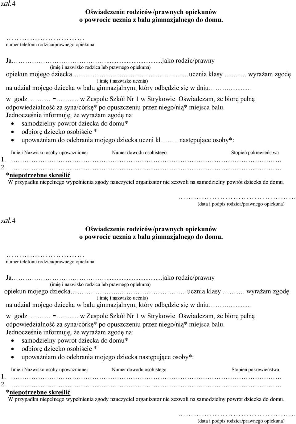 wyrażam zgodę ( imię i nazwisko ucznia) na udział mojego dziecka w balu gimnazjalnym, który odbędzie się w dniu... w godz. -... w Zespole Szkół Nr 1 w Strykowie.
