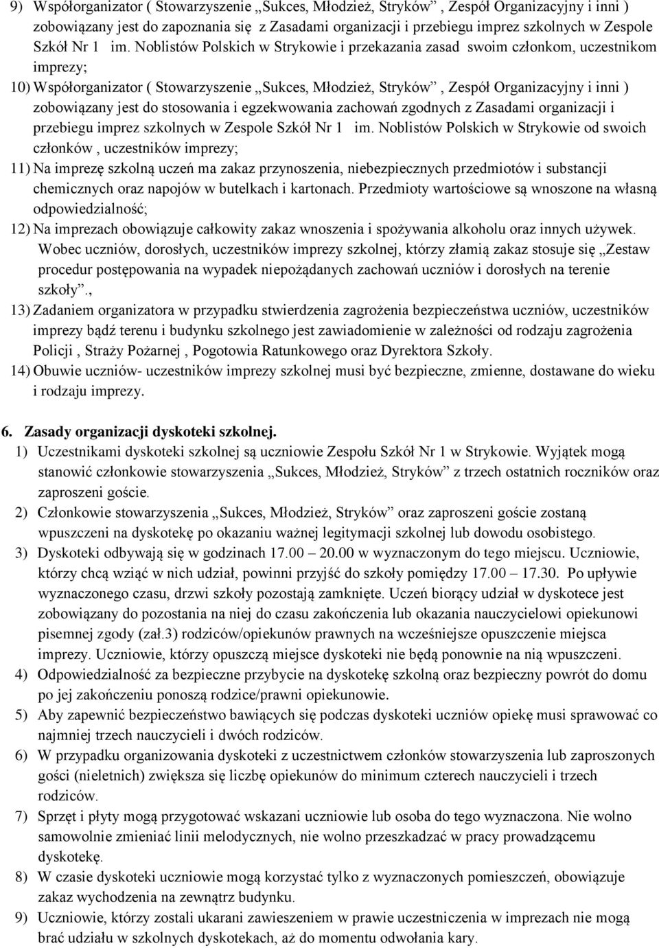 zobowiązany jest do stosowania i egzekwowania zachowań zgodnych z Zasadami organizacji i przebiegu imprez szkolnych w Zespole Szkół Nr 1 im.