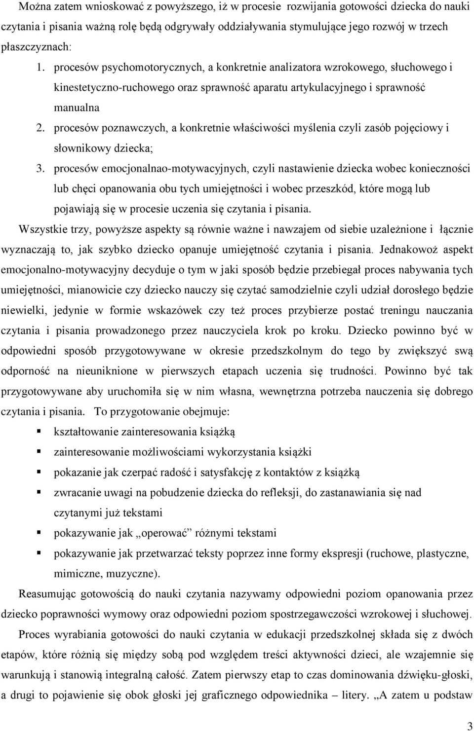 procesów poznawczych, a konkretnie właściwości myślenia czyli zasób pojęciowy i słownikowy dziecka; 3.