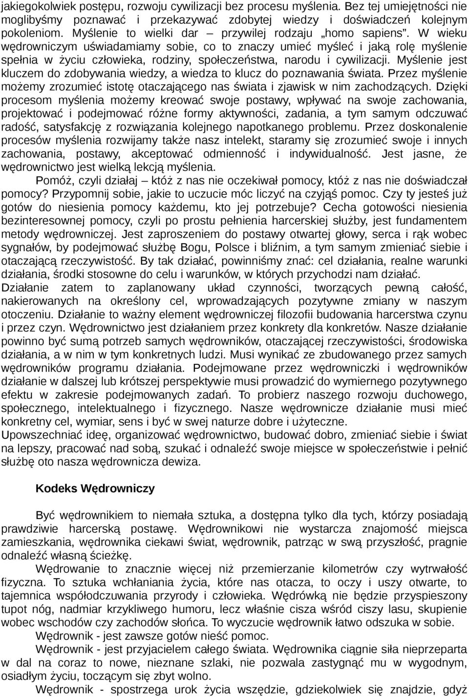 W wieku wędrowniczym uświadamiamy sobie, co to znaczy umieć myśleć i jaką rolę myślenie spełnia w życiu człowieka, rodziny, społeczeństwa, narodu i cywilizacji.