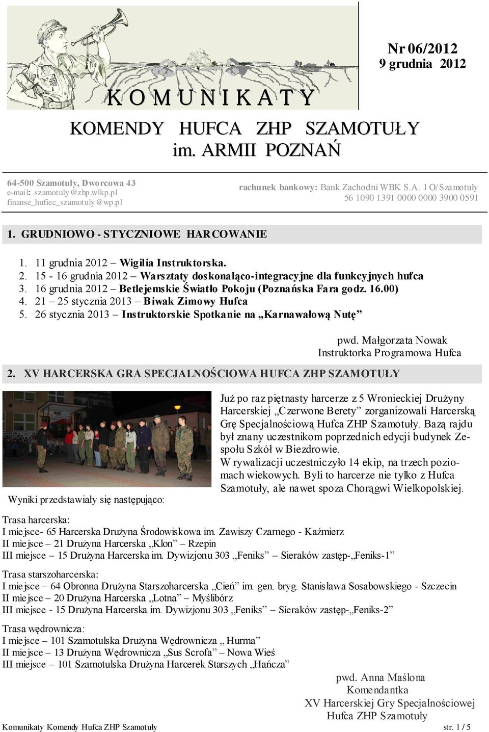 12 Wigilia Instruktorska. 2. 15-16 grudnia 2012 Warsztaty doskonaląco-integracyjne dla funkcyjnych hufca 3. 16 grudnia 2012 Betlejemskie Światło Pokoju (Poznańska Fara godz. 16.00) 4.