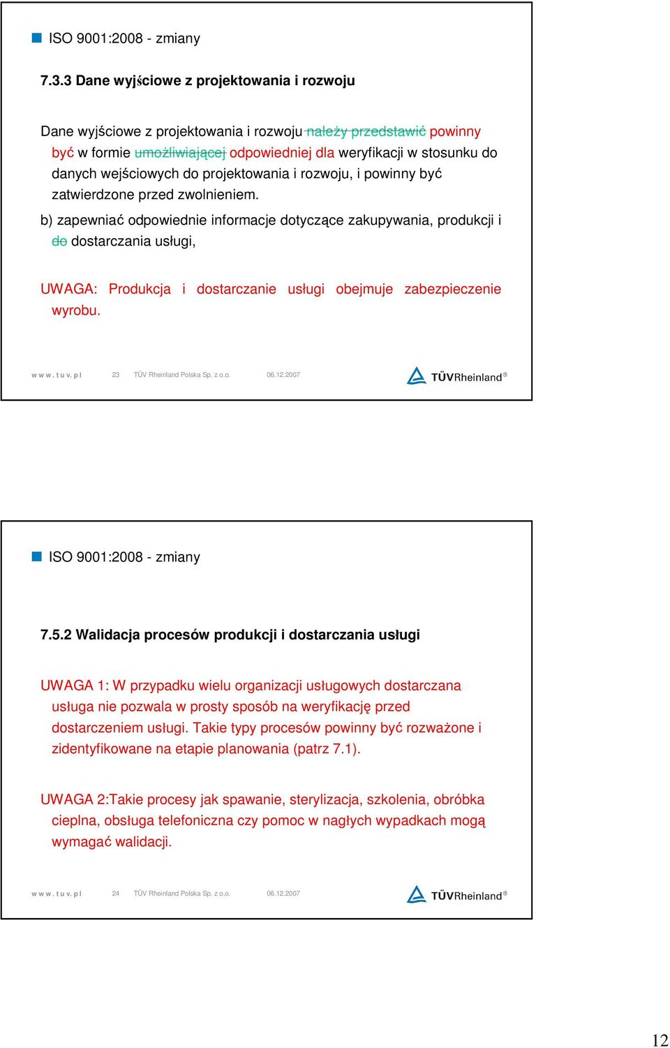 b) zapewniać odpowiednie informacje dotyczące zakupywania, produkcji i do dostarczania usługi, UWAGA: Produkcja i dostarczanie usługi obejmuje zabezpieczenie wyrobu. 23 7.5.