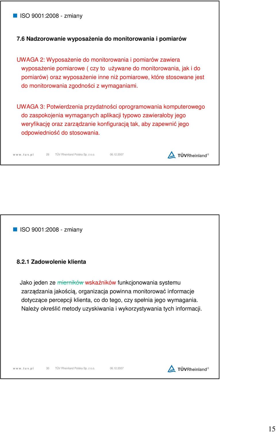 UWAGA 3: Potwierdzenia przydatności oprogramowania komputerowego do zaspokojenia wymaganych aplikacji typowo zawierałoby jego weryfikację oraz zarządzanie konfiguracją tak, aby zapewnić jego