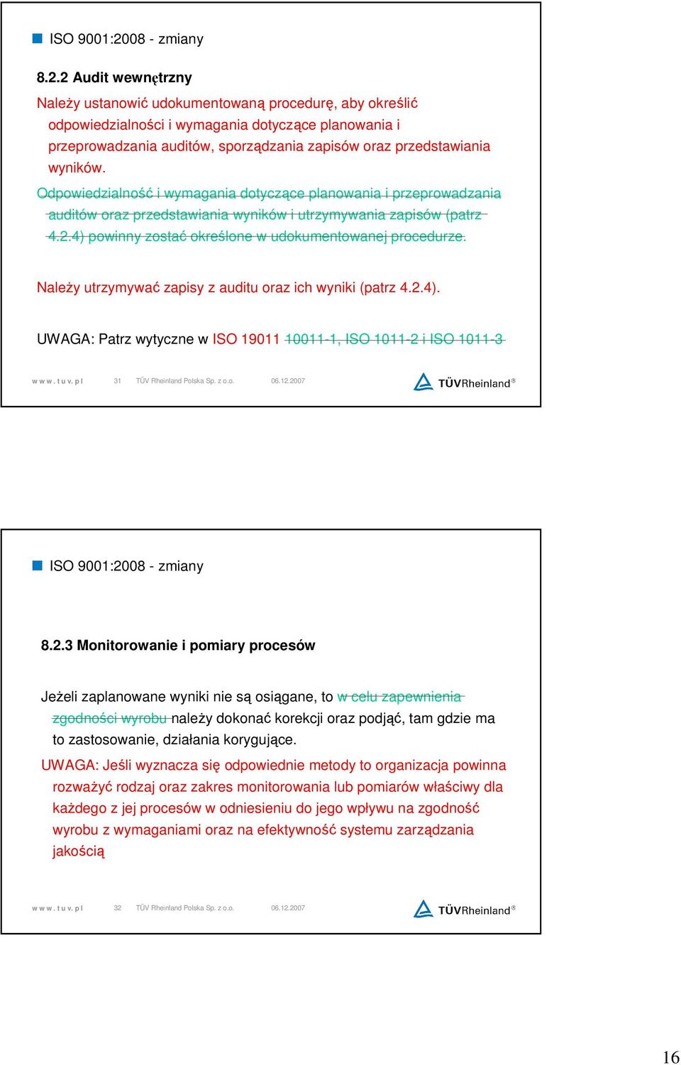 4) powinny zostać określone w udokumentowanej procedurze. NaleŜy utrzymywać zapisy z auditu oraz ich wyniki (patrz 4.2.