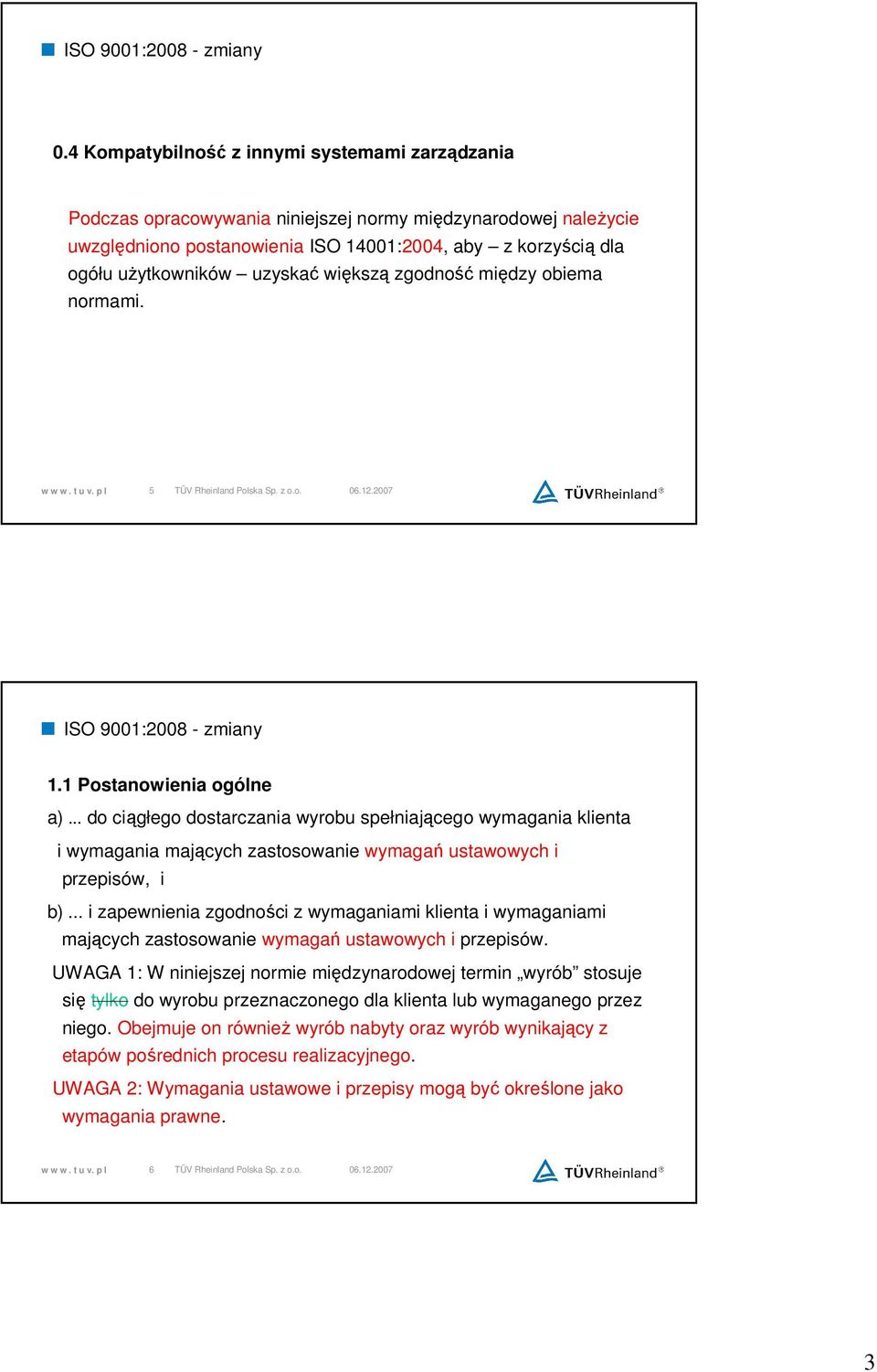 .. do ciągłego dostarczania wyrobu spełniającego wymagania klienta i wymagania mających zastosowanie wymagań ustawowych i przepisów, i b).