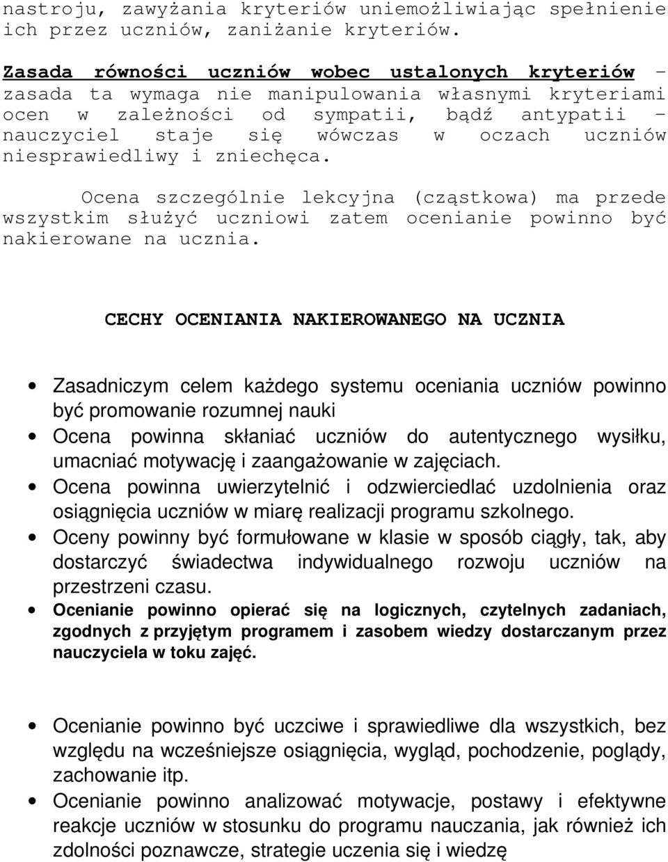 niesprawiedliwy i zniechęca. Ocena szczególnie lekcyjna (cząstkowa) ma przede wszystkim służyć uczniowi zatem ocenianie powinno być nakierowane na ucznia.