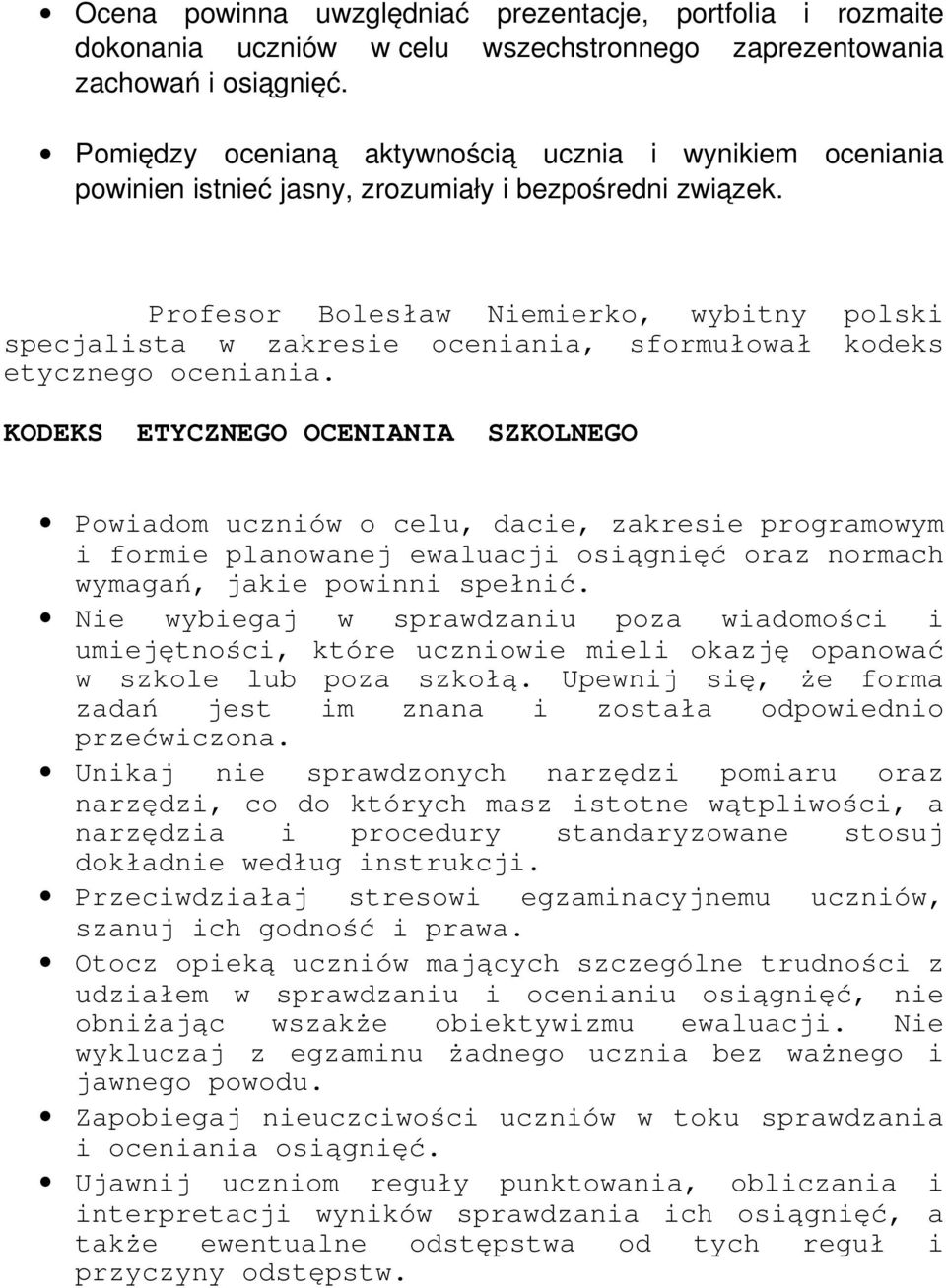 Profesor Bolesław Niemierko, wybitny polski specjalista w zakresie oceniania, sformułował kodeks etycznego oceniania.