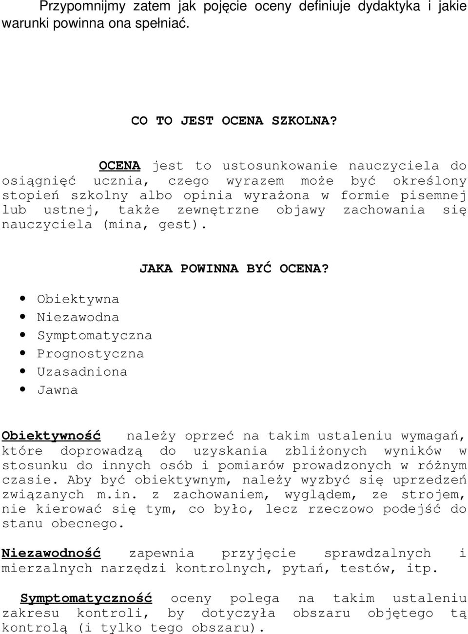 się nauczyciela (mina, gest). Obiektywna Niezawodna Symptomatyczna Prognostyczna Uzasadniona Jawna JAKA POWINNA BYĆ OCENA?