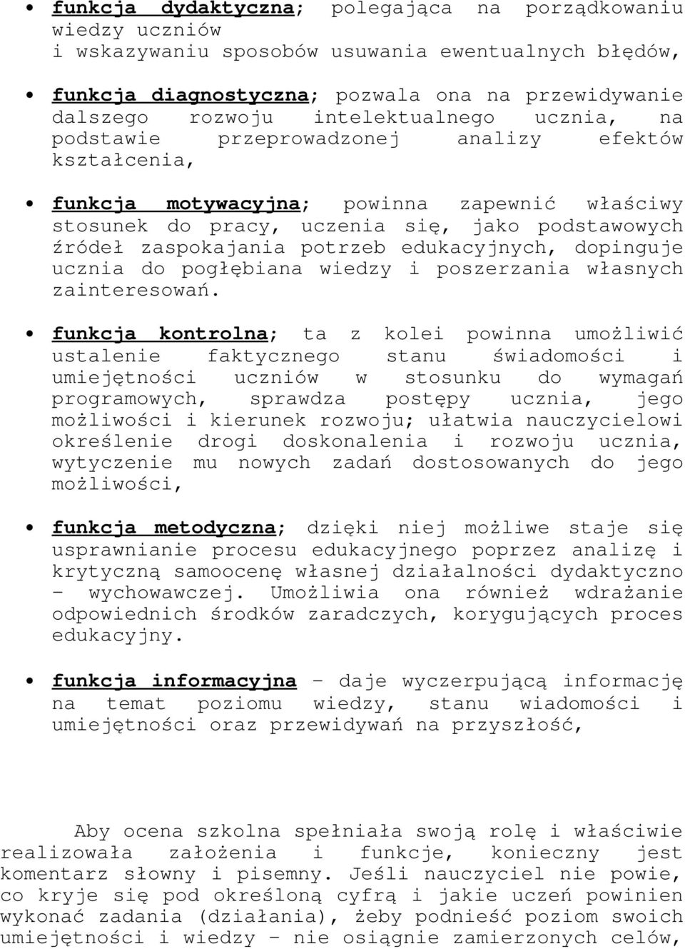 potrzeb edukacyjnych, dopinguje ucznia do pogłębiana wiedzy i poszerzania własnych zainteresowań.
