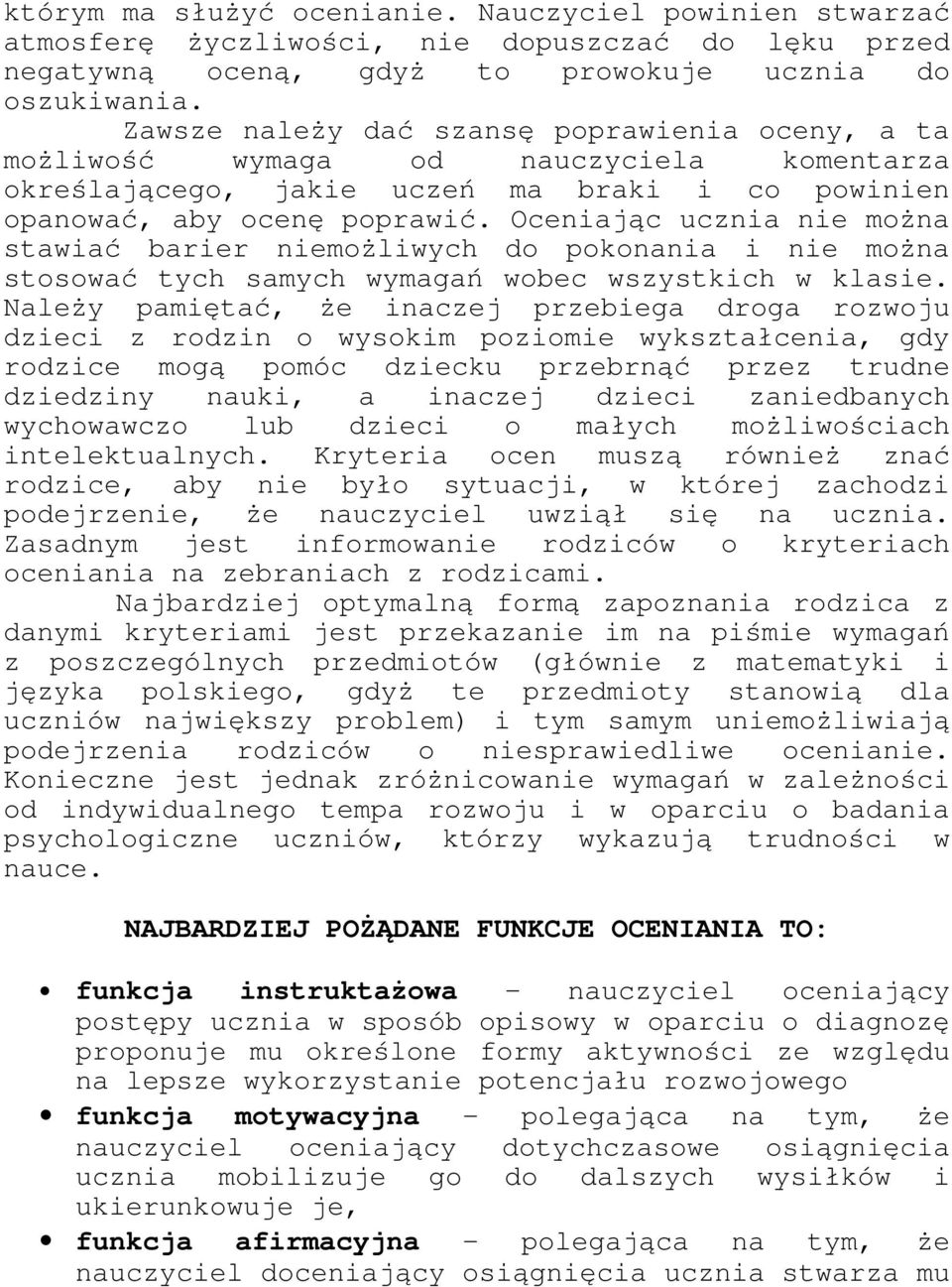 Oceniając ucznia nie można stawiać barier niemożliwych do pokonania i nie można stosować tych samych wymagań wobec wszystkich w klasie.