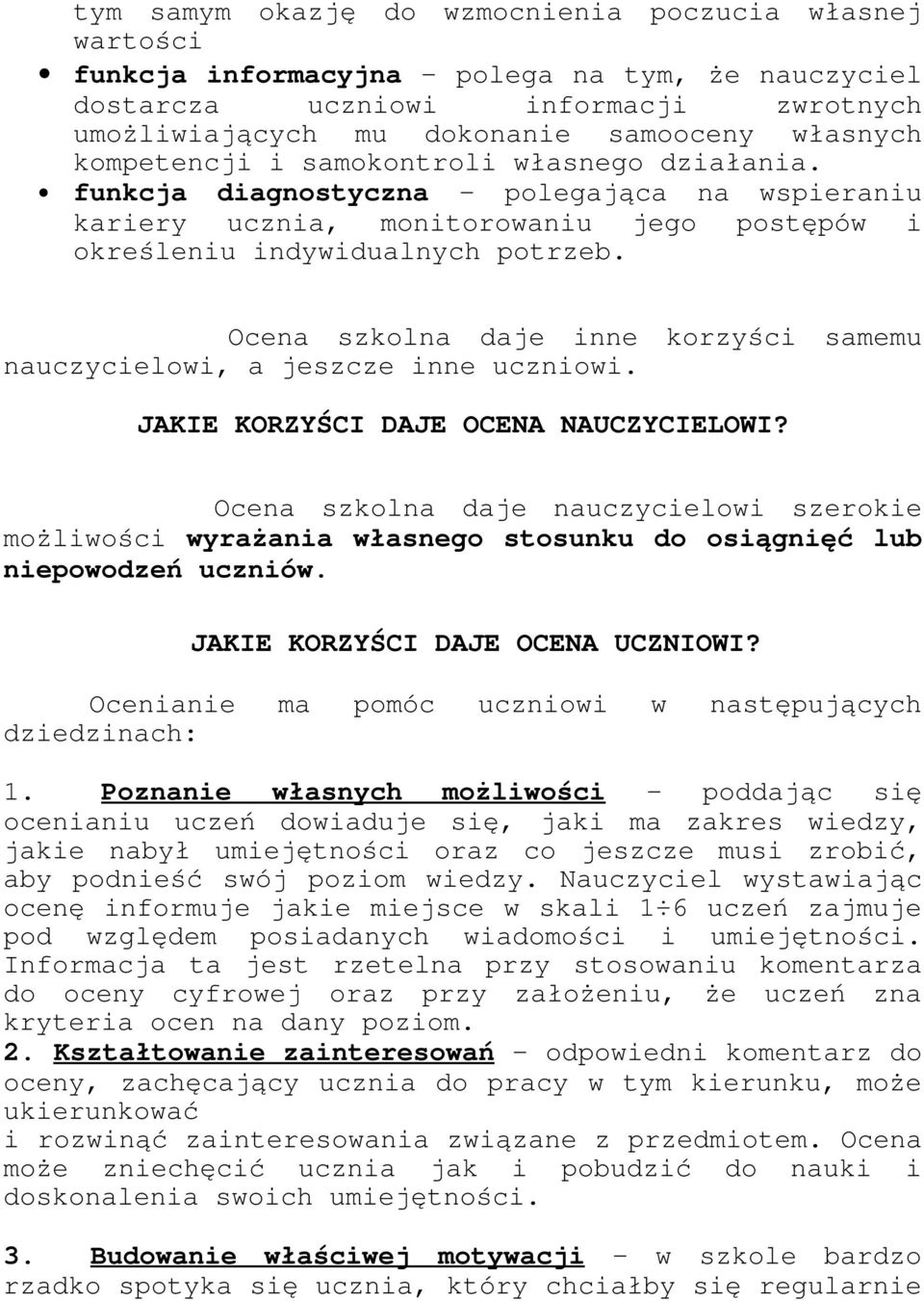Ocena szkolna daje inne korzyści samemu nauczycielowi, a jeszcze inne uczniowi. JAKIE KORZYŚCI DAJE OCENA NAUCZYCIELOWI?