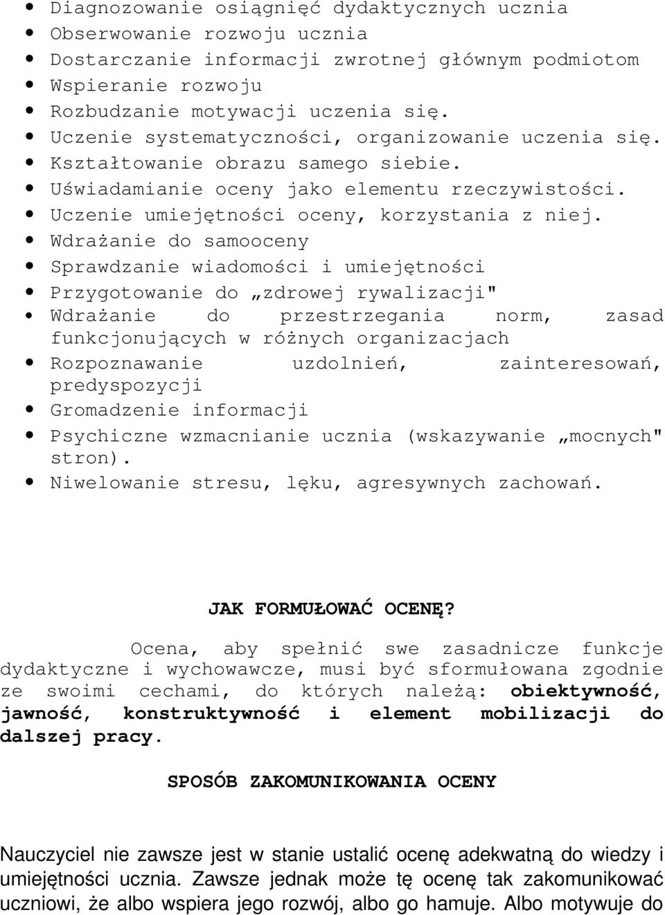 Wdrażanie do samooceny Sprawdzanie wiadomości i umiejętności Przygotowanie do zdrowej rywalizacji" Wdrażanie do przestrzegania norm, zasad funkcjonujących w różnych organizacjach Rozpoznawanie