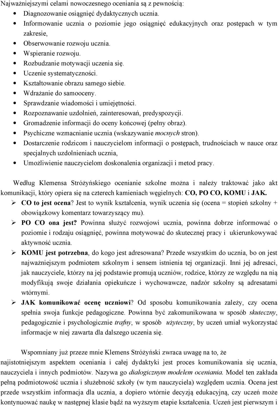 Kształtowanie obrazu samego siebie. Wdrażanie do samooceny. Sprawdzanie wiadomości i umiejętności. Rozpoznawanie uzdolnień, zainteresowań, predyspozycji.