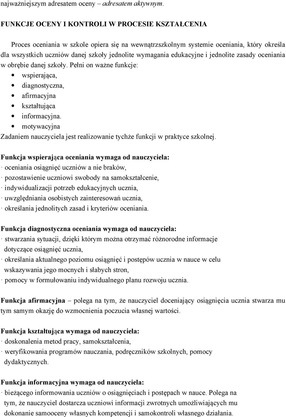 edukacyjne i jednolite zasady oceniania w obrębie danej szkoły. Pełni on ważne funkcje: wspierająca, diagnostyczna, afirmacyjna kształtująca informacyjna.